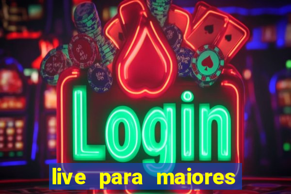 live para maiores de 18